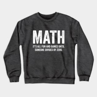 Math It's All Fun And Games Until Someone Divides Zero T Shirt Crewneck Sweatshirt